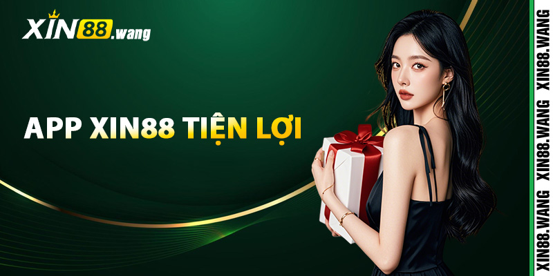 App Xin88 tiện lợi