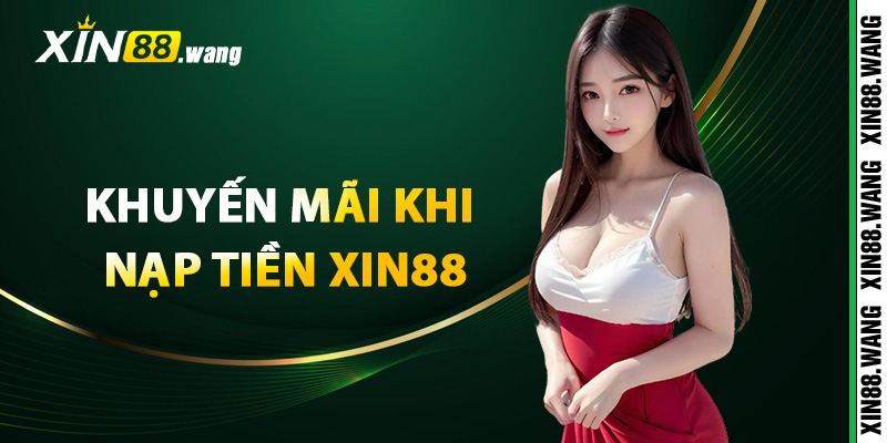 Các khuyến mãi độc quyền khi nạp tiền Xin88