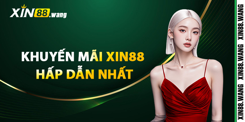 Danh sách khuyến mãi Xin88 hấp dẫn nhất