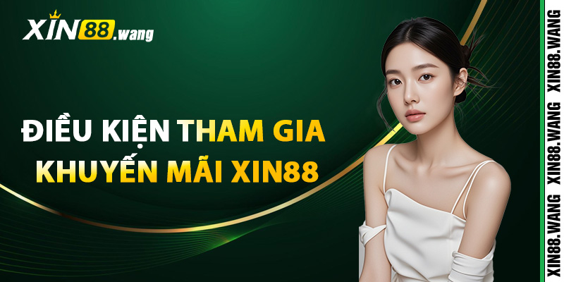 Điều kiện tham gia khuyến mãi Xin88