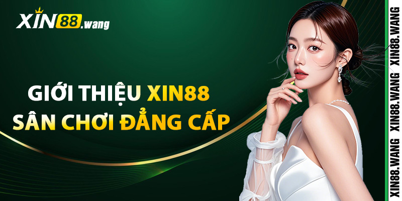 Giới thiệu Xin88 sân chơi đẳng cấp uy tín