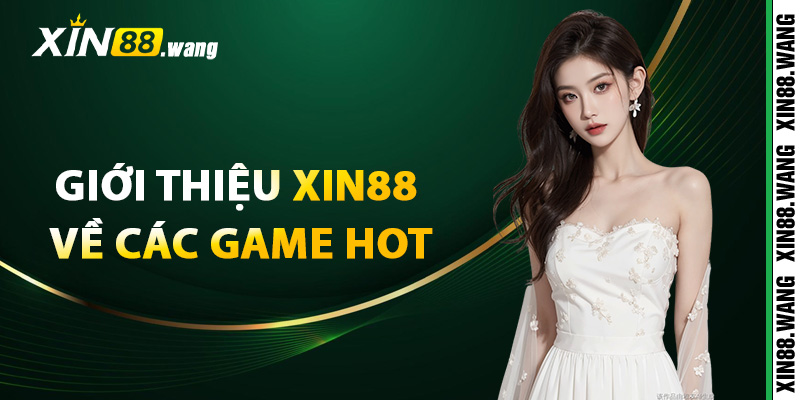 Giới thiệu Xin88 về các game hot