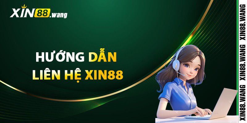 Hướng dẫn liên hệ Xin88 chuẩn nhất