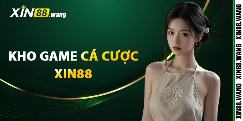 Kho game cá cược Xin88