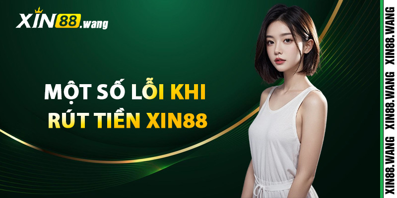 Một số lỗi khi rút tiền Xin88 bị chậm