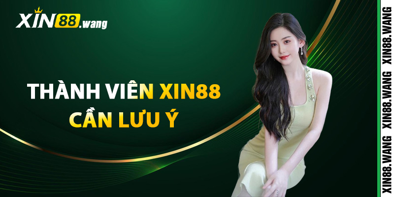 Những điều thành viên Xin88 cần lưu ý