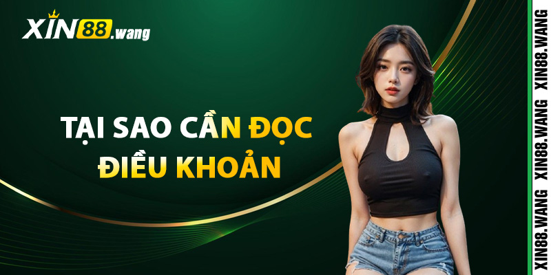 Tại sao cần đọc điều khoản điều kiện Xin88?