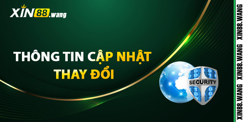 Thông tin cập nhật thay đổi chính sách bảo mật Xin88