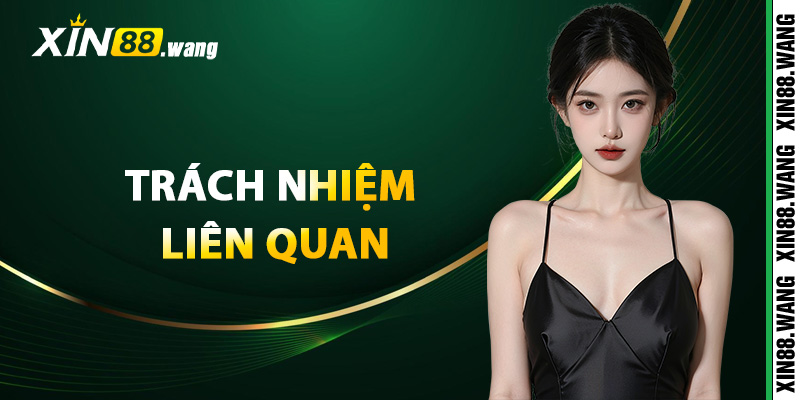 Trách nhiệm liên quan đến điều khoản điều kiện Xin88